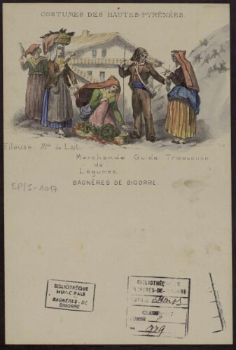 Costumes des Hautes-Pyrénées – Bagnères de Bigorre : Fileuse ; Marchande de Lait ; Marchande de légumes ; Guide ; Tricoteuse